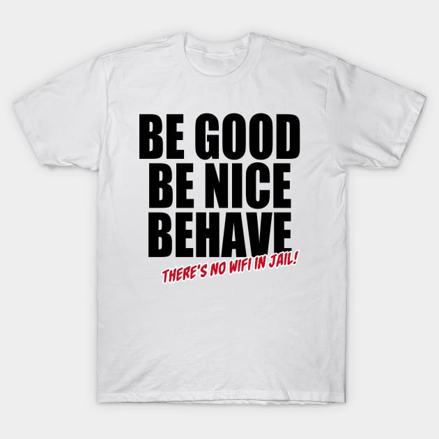 Be Good Be Nice Behave (Black) T-Shirt by Illustratrix